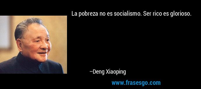 frase-la_pobreza_no_es_socialismo__ser_rico_es_glorioso_-deng_xiaoping
