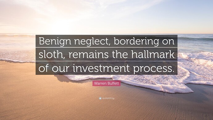 4812049-Warren-Buffett-Quote-Benign-neglect-bordering-on-sloth-remains-the